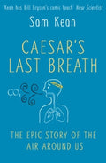 Caesar’s Last Breath - the Epic Story of the Air we Breathe by Sam Kean