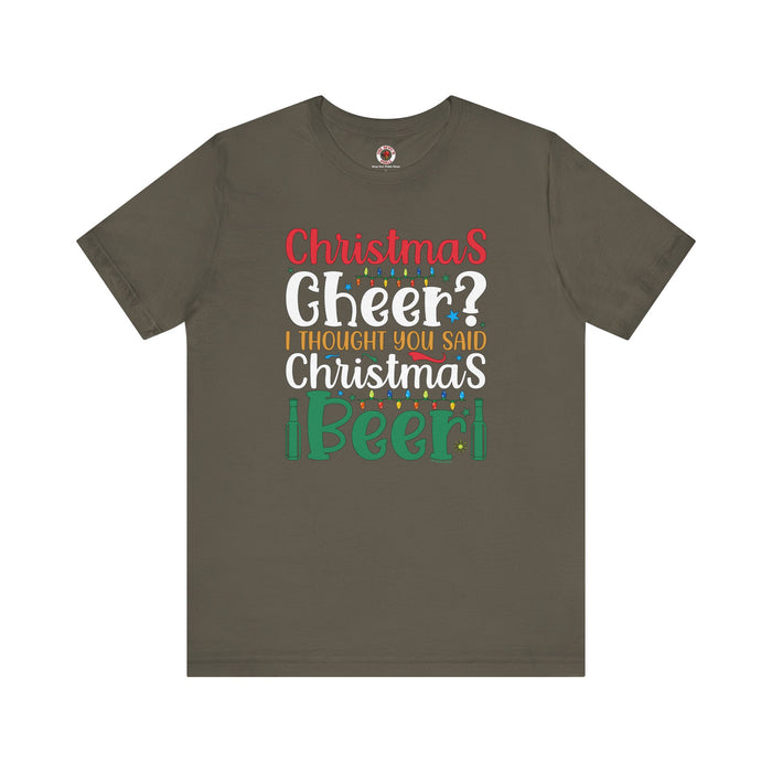 Christmas Cheer? I thought You Said Christmas Beer T-Shirt