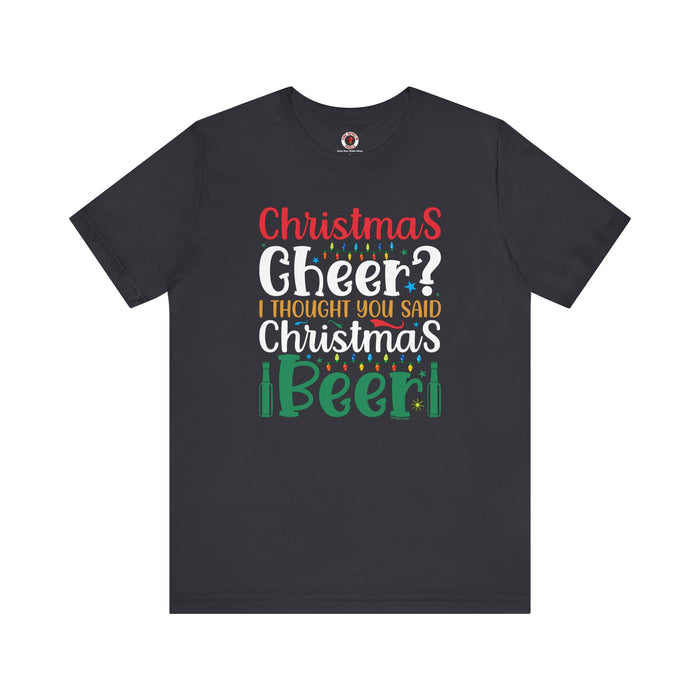 Christmas Cheer? I thought You Said Christmas Beer T-Shirt