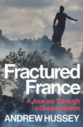 Fractured France : A Journey Through a Divided Nation by OBE Andrew Hussey