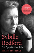 Sybille Bedford : An Appetite for Life by Selina Hastings
