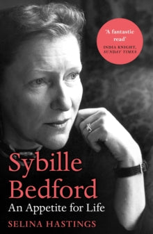 Sybille Bedford : An Appetite for Life by Selina Hastings